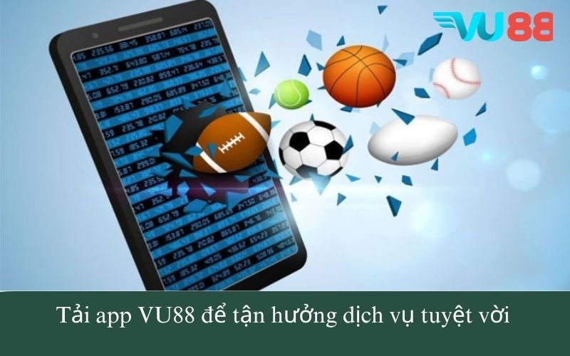 Lợi ích tuyệt vời khi tải app VU88