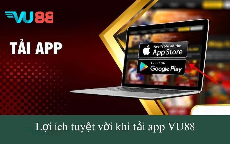 Tải app VU88 để tận hưởng dịch vụ tuyệt vời
