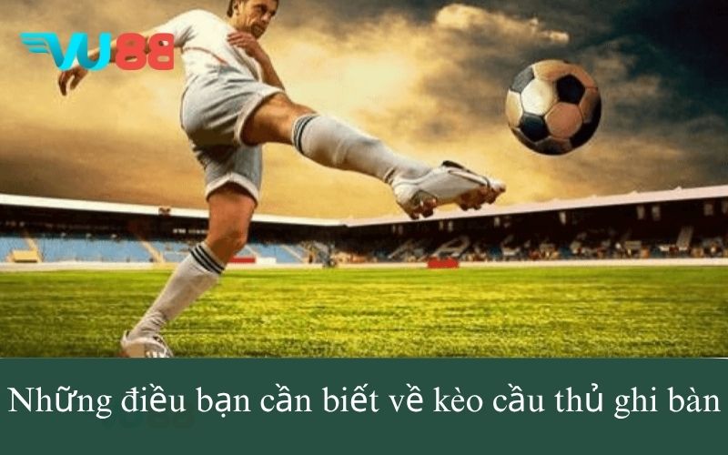 Những điều bạn cần biết về soi kèo cầu thủ ghi bàn