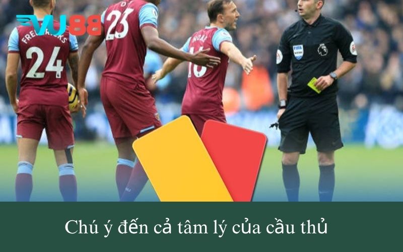 Chú ý đến cả tâm lý của cầu thủ
