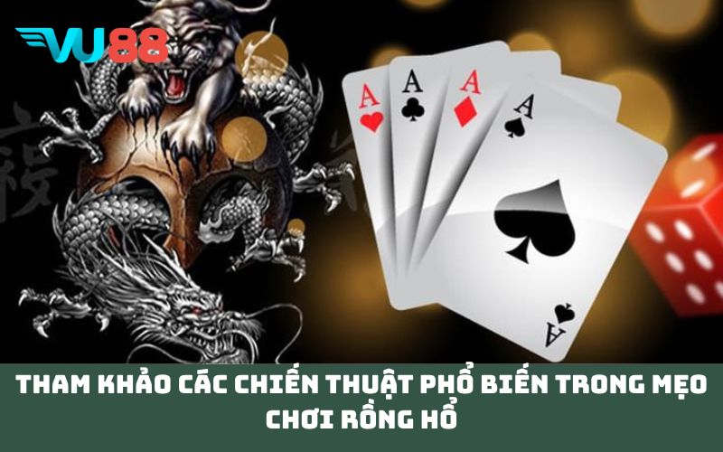 Tham khảo các chiến thuật phổ biến trong mẹo chơi rồng hổ