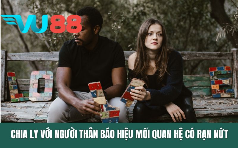 Chia ly với người thân báo hiệu mối quan hệ có rạn nứt
