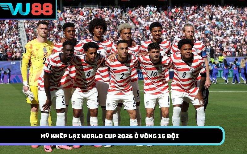 Mỹ khép lại World Cup 2026 ở vòng 16 đội