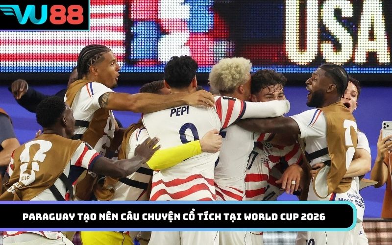 Paraguay tạo nên câu chuyện cổ tích tại World Cup 2026