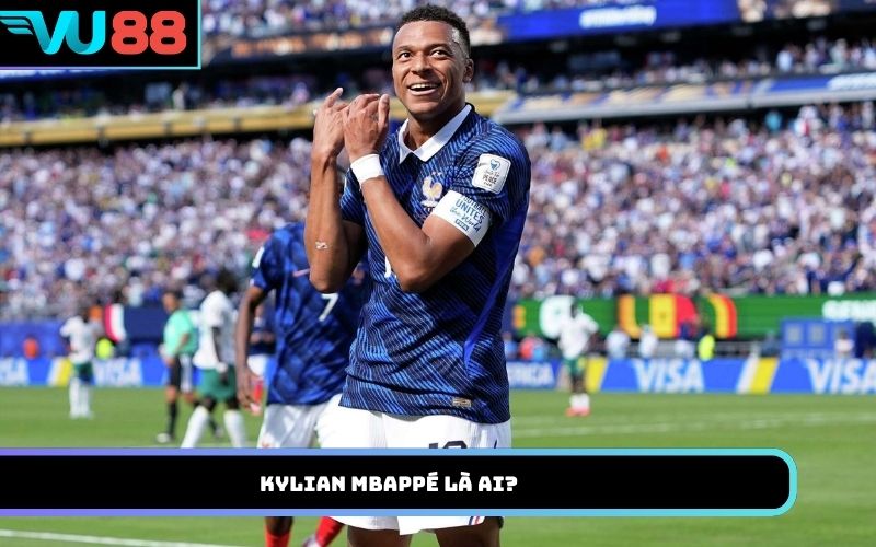 Kylian Mbappé là ai?