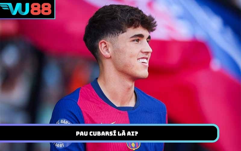 Pau Cubarsí là ai?