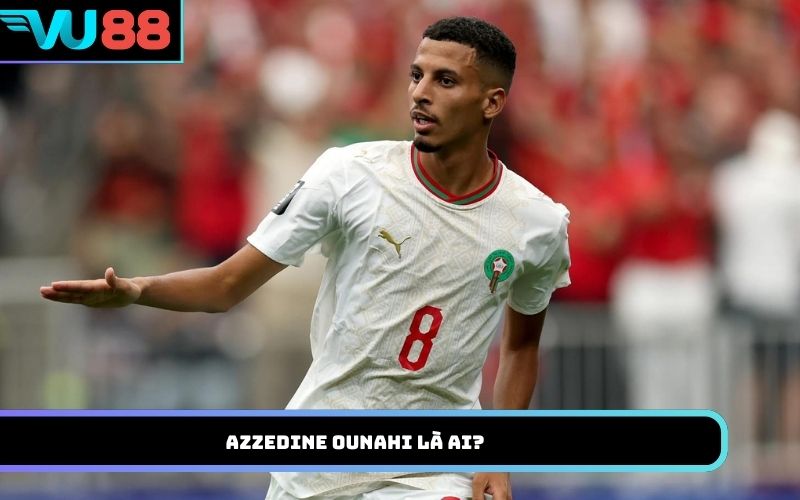Azzedine Ounahi là ai?