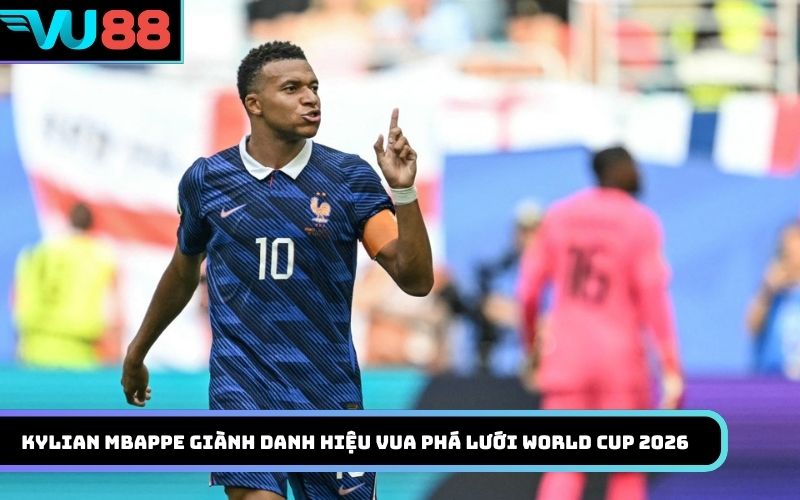 Kylian Mbappe giành danh hiệu Vua phá lưới World Cup 2026