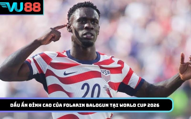 Dấu ấn đỉnh cao của Folarin Balogun tại World Cup 2026