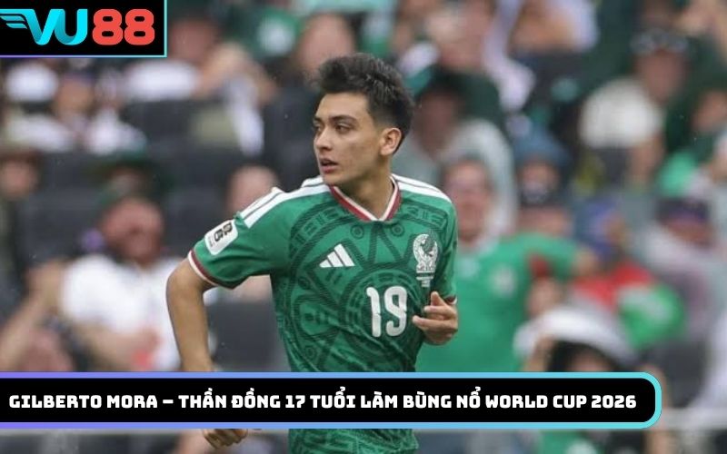 Gilberto Mora – Thần đồng 17 tuổi làm bùng nổ World Cup 2026