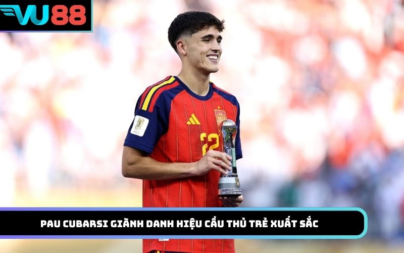 Pau Cubarsi giành danh hiệu Cầu thủ trẻ xuất sắc nhất World Cup 2026