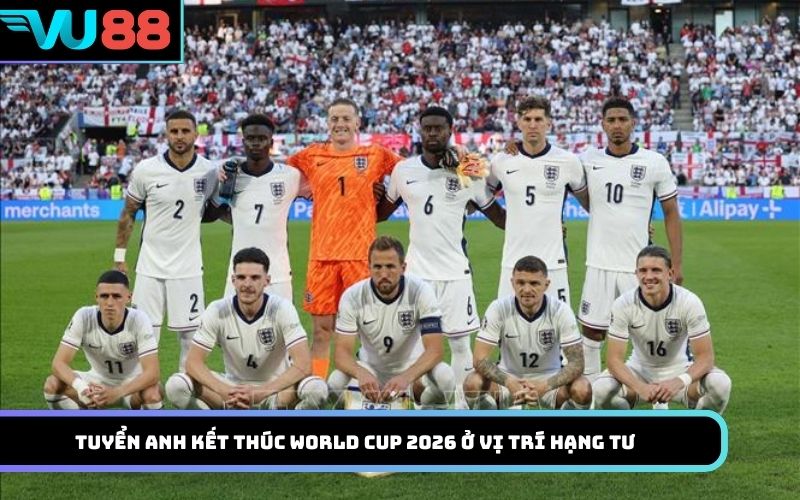 Tuyển Anh kết thúc World Cup 2026 ở vị trí hạng tư