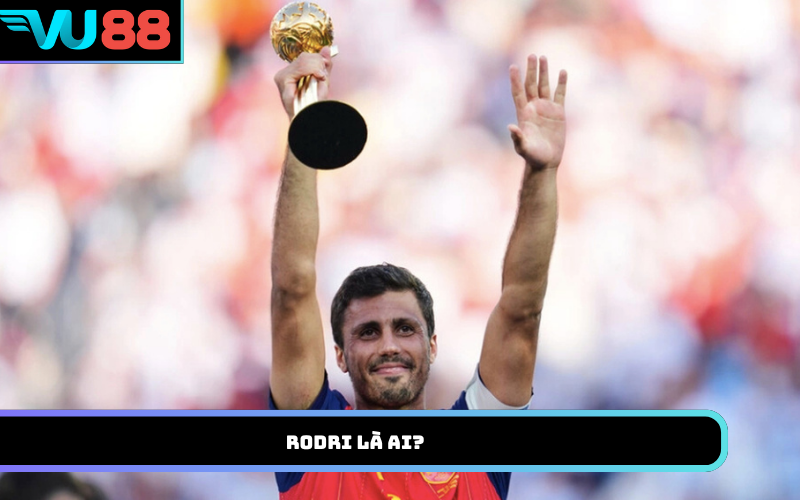 Rodri là ai?