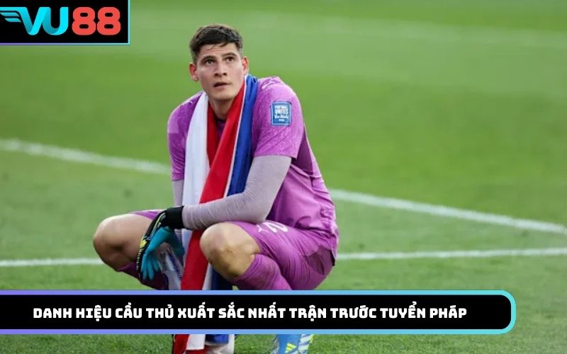 Danh hiệu Cầu thủ xuất sắc nhất trận trước tuyển Pháp