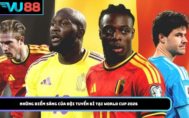 Những điểm sáng của đội tuyển Bỉ tại World Cup 2026