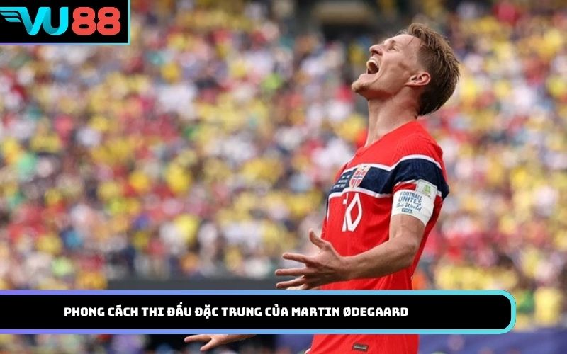 Phong cách thi đấu đặc trưng của Martin Ødegaard