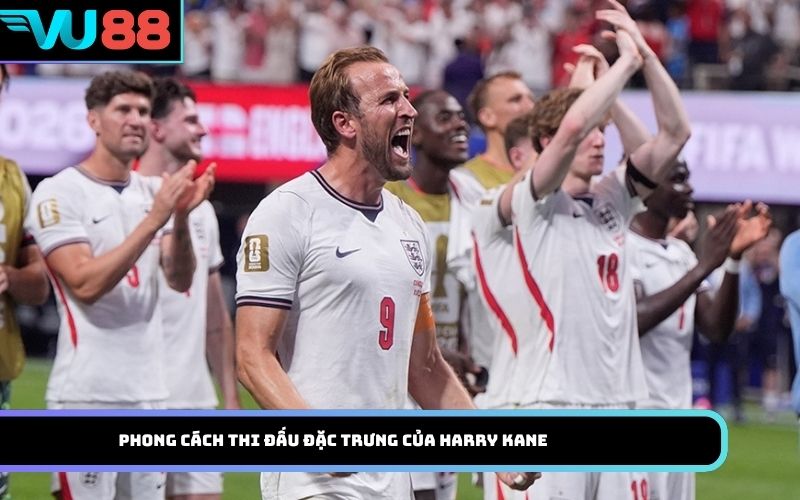Phong cách thi đấu đặc trưng của Harry Kane