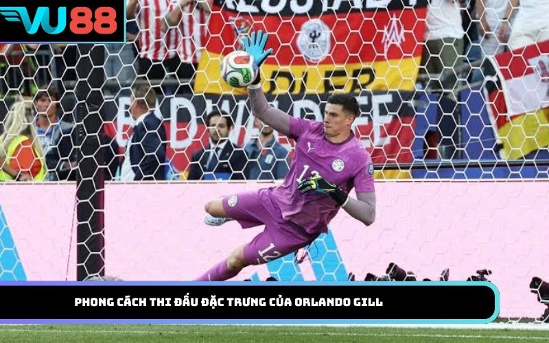 Phong cách thi đấu đặc trưng của Orlando Gill