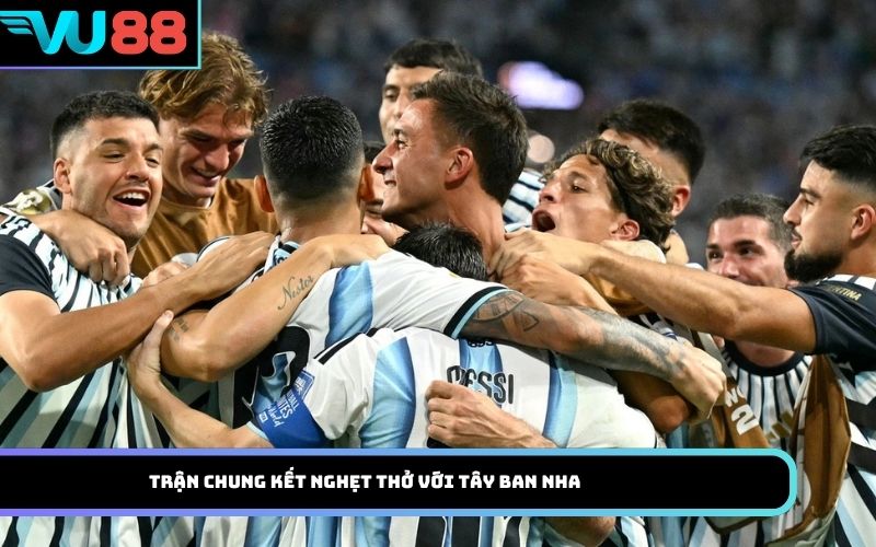 Trận chung kết nghẹt thở với Tây Ban Nha
